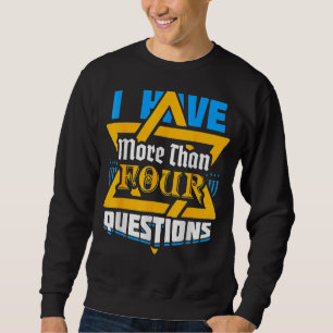 I Have More Than Four Questions Passover Jewish Se Sweatshirt