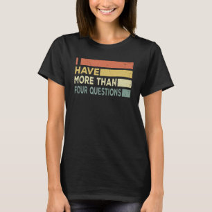 I Have More Than Four Questions Passover Retro Vin T-Shirt