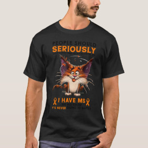 I Have MS Multiple Sclerosis Funny People Should S T-Shirt