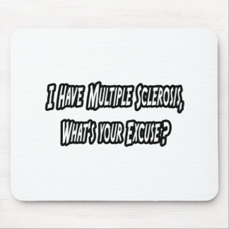 I Have MS, What's Your Excuse? Mouse Pad