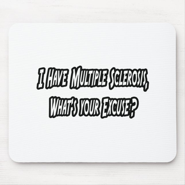 I Have MS, What's Your Excuse? Mouse Pad (Front)