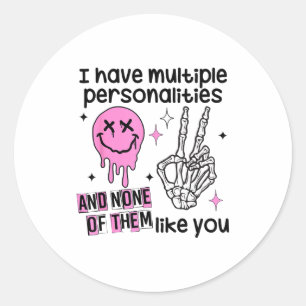 I Have Multiple Ities And None Of Them Like You  Classic Round Sticker