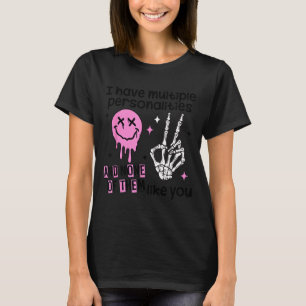 I Have Multiple Ities And None Of Them Like You  T-Shirt