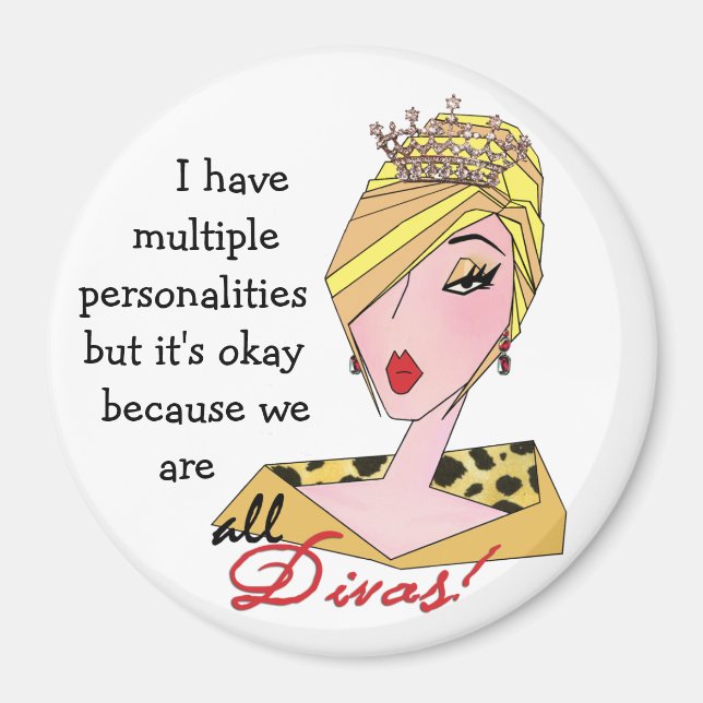 I Have Multiple Personalities...We're All Divas! Magnet (Front)