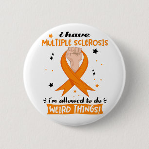 I Have Multiple Sclerosis I'm Allowed To Do Weird  6 Cm Round Badge