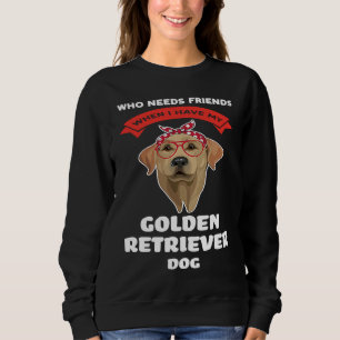 I have my a golden retriever dog golden retriever sweatshirt