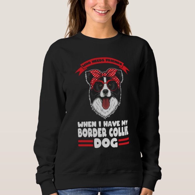 I have my Border Collie dog Border Collie Sweatshirt (Front)