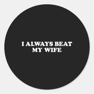 I Have My Wife Always Funny Relationship Valentine Classic Round Sticker