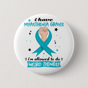 I Have Myasthenia Gravis I'm Allowed To Do Weird  6 Cm Round Badge