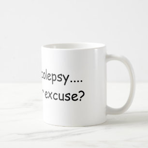 I have narcolepsy.... what's your excuse? coffee mug
