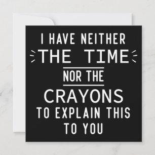 I Have Neither The Time Nor The Crayons Sarcastic Holiday Card