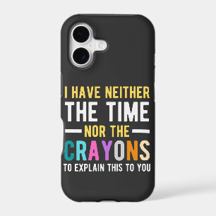 i have neither the time nor the crayons to explain