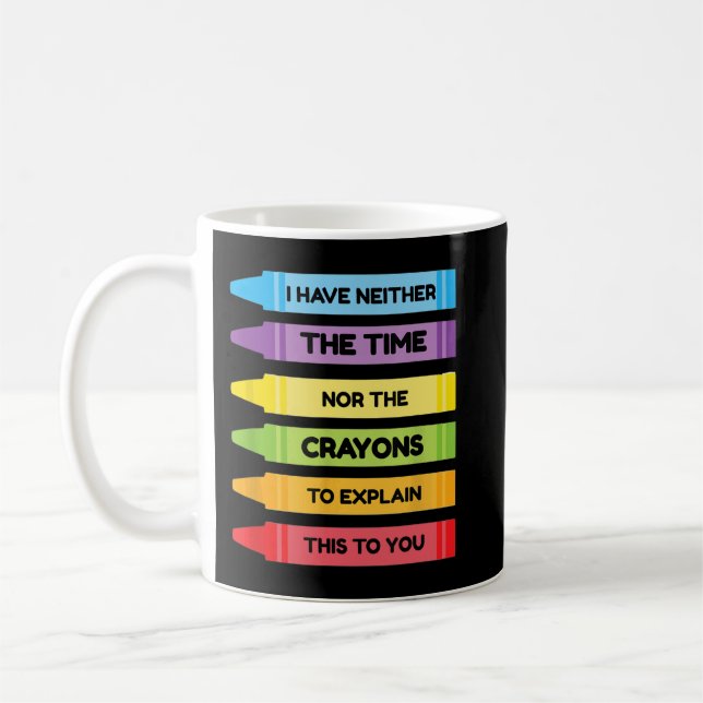 I Have Neither The Time Nor The Crayons To Explain Coffee Mug (Left)