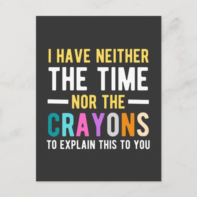 i have neither the time nor the crayons to explain postcard (Front)