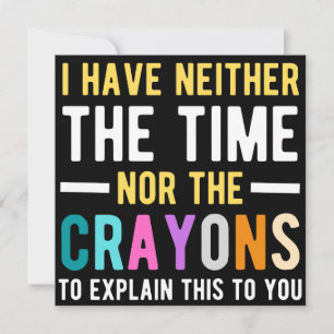 i have neither the time nor the crayons to explain save the date
