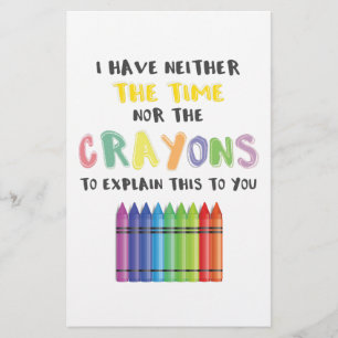 I Have Neither Time Nor Crayons To Explain This Stationery