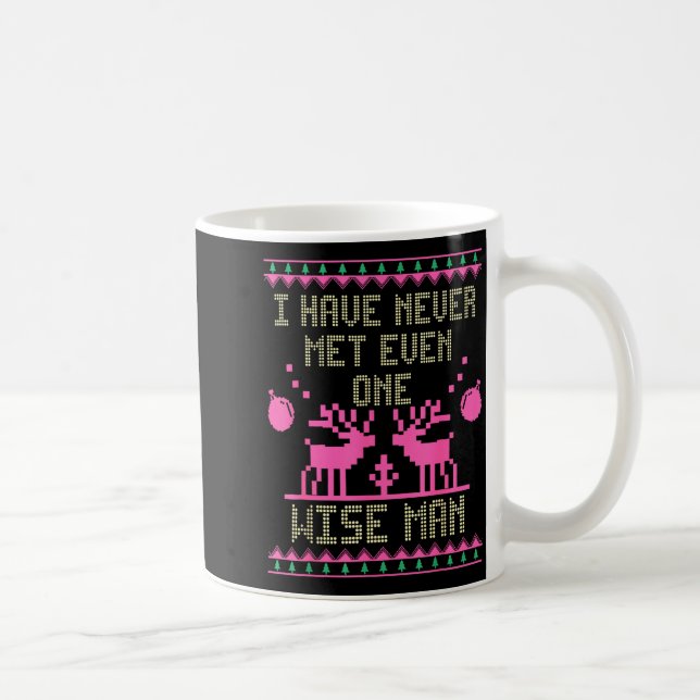 I Have Never Met Even One Wise Man Funny Ugly Chri Coffee Mug (Right)