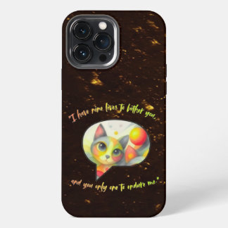 I have nine lives to bother you, and you only one iPhone 13 Pro Max Case