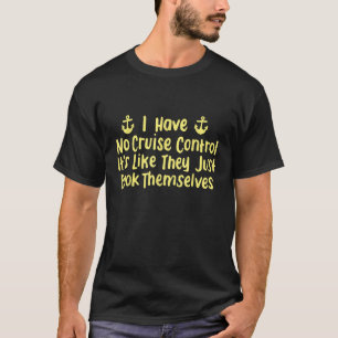 I Have No Control Funny Cruise Cruising T-Shirt