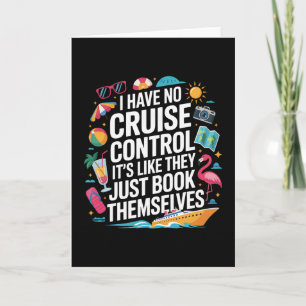 I Have No Control On A Cruise They Book Themselves Card