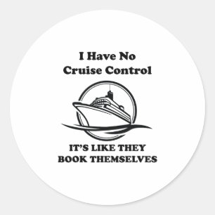I Have No Control On A Cruise They Book Themselves Classic Round Sticker