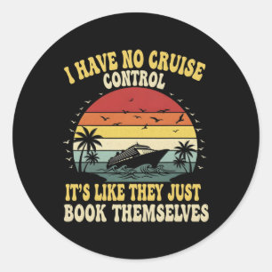 I Have No Control On A Cruise They Book Themselves Classic Round Sticker