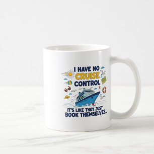 I Have No Control On A Cruise They Book Themselves Coffee Mug