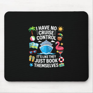 I Have No Control On A Cruise They Book Themselves Mouse Pad
