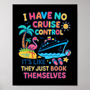 I Have No Control On A Cruise They Book Themselves Poster