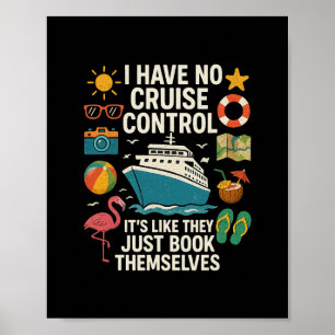 I Have No Control On A Cruise They Book Themselves Poster