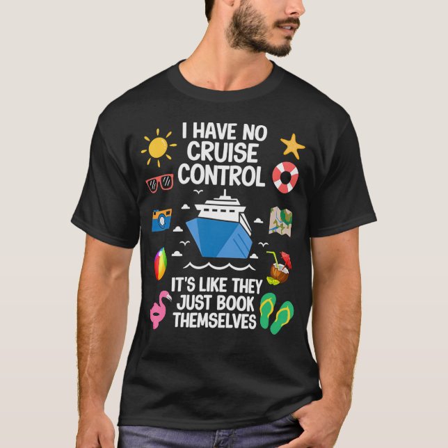 I Have No Control On A Cruise They Book Themselves T-Shirt (Front)