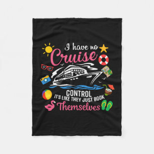 I Have No Control On A Cruise They Just Book Thems Fleece Blanket