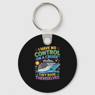 I Have No Control On Cruise They Book Themselves F Key Ring