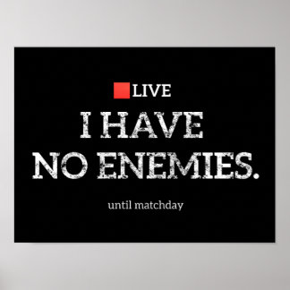 I Have No Enemies Until Matchday Football Poster