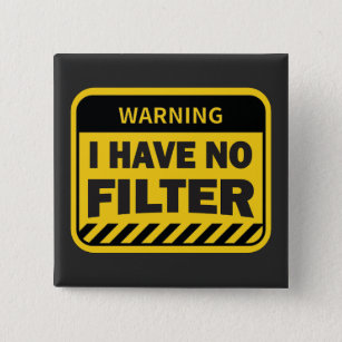 I Have No Filter  15 Cm Square Badge