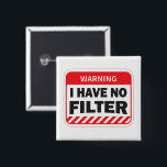 I Have No Filter Button<br><div class="desc">Poster - Warning Notice - I Have No Filter pin button</div>
