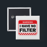 I Have No Filter Button<br><div class="desc">Poster - Warning Notice - I Have No Filter pin button</div>