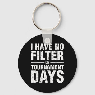 I Have No Filter On Tournament Days Sell Softll Key Ring