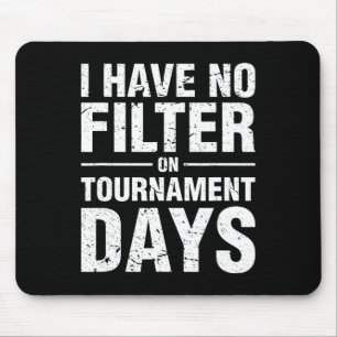 I Have No Filter On Tournament Days Sell Softll Mouse Pad