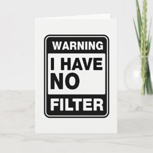 I Have No Filter Warning Card