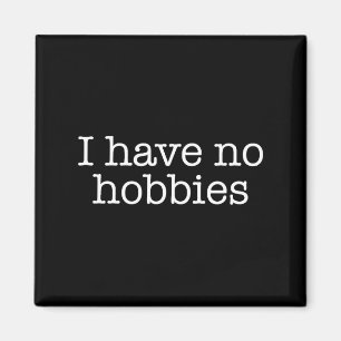 I Have No Hobbies Interests Boring People Funny Ga Magnet