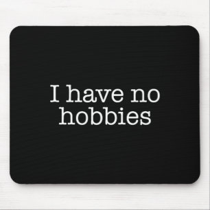 I Have No Hobbies Interests Boring People Funny Ga Mouse Pad