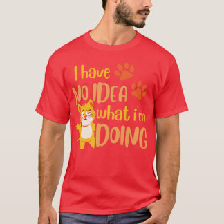 I have no idea what i am doing1 T-Shirt