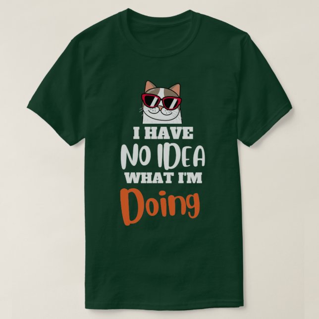 I have no idea what i am doing3 T-Shirt (Design Front)