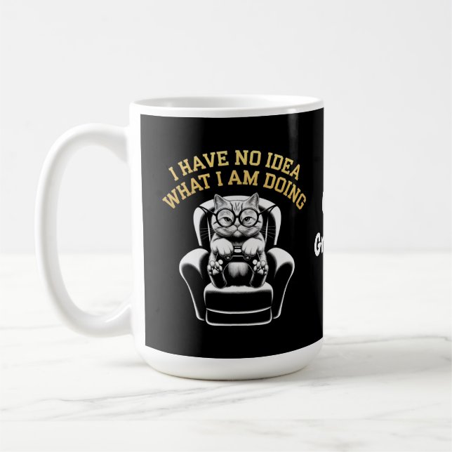 I Have No Idea What I Am Doing A Relatable, Fun  Coffee Mug (Left)