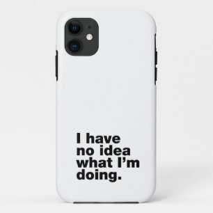 I have no idea what I’m doing iPhone 11 Case