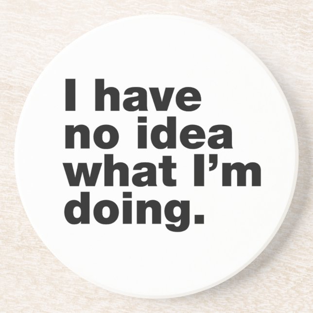 I have no idea what I’m doing Coaster (Front)