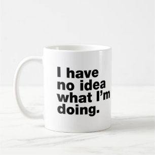 I have no idea what I’m doing Coffee Mug
