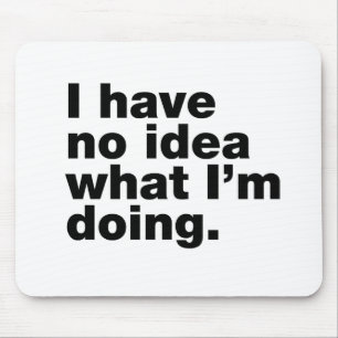 I have no idea what I’m doing Mouse Pad