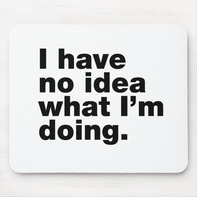 I have no idea what I’m doing Mouse Pad (Front)